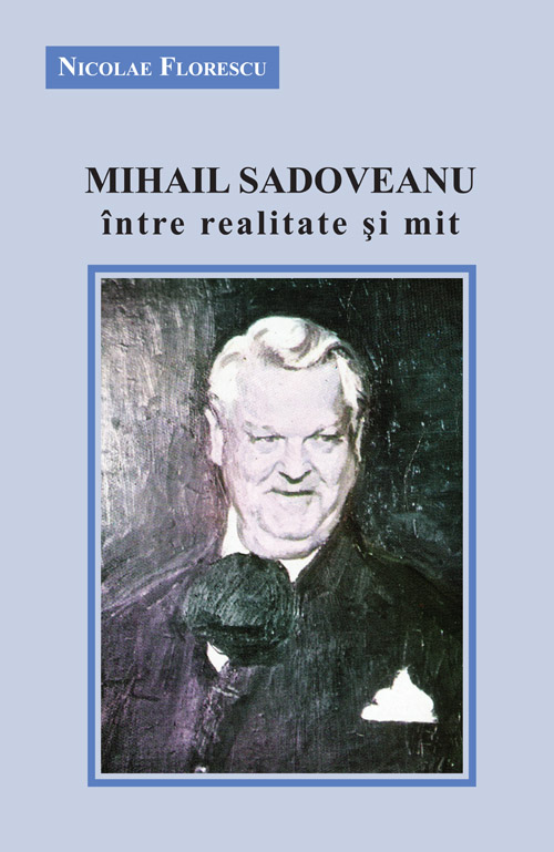 Copertă Mihail Sadoveanu între realitate şi mit Nicolae Florescu