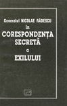 Copertă Corespondenţa secretă a exilului (vol. I) Nicolae Rădescu