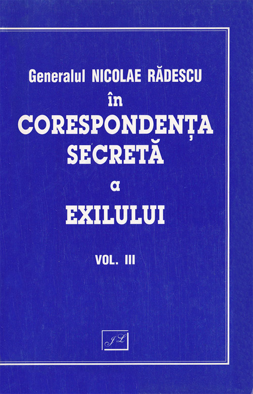 Copertă Corespondenţa secretă a exilului (vol. III) Nicolae Rădescu